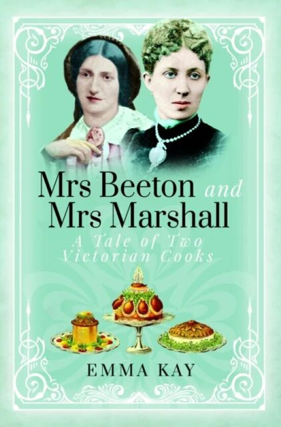 Mrs Beeton and Mrs Marshall av Emma Kay