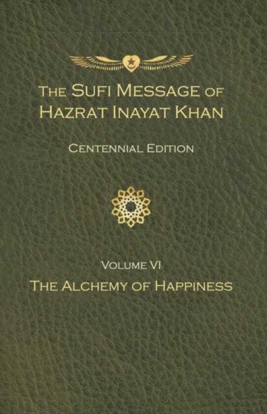 The Sufi Message of Hazrat Inayat Khan Vol. 6 Centennial Edition The Alchemy of Happiness