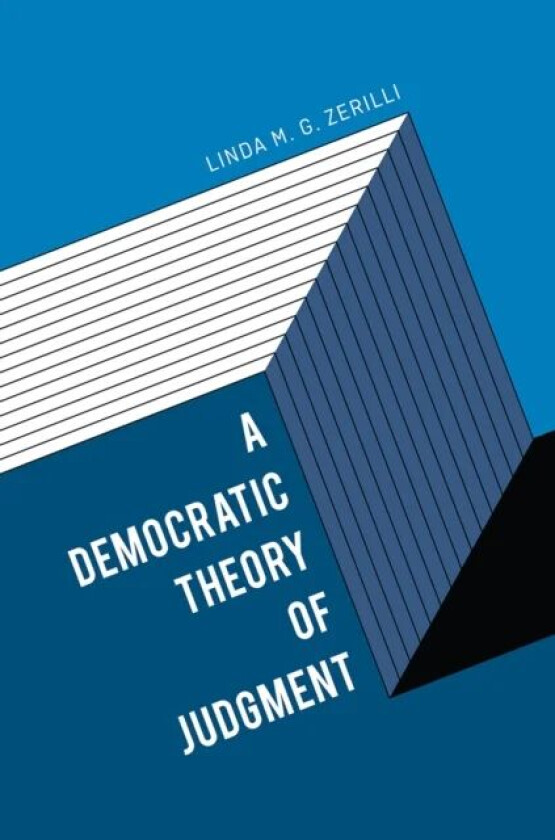 A Democratic Theory of Judgment av Linda M. G. Zerilli