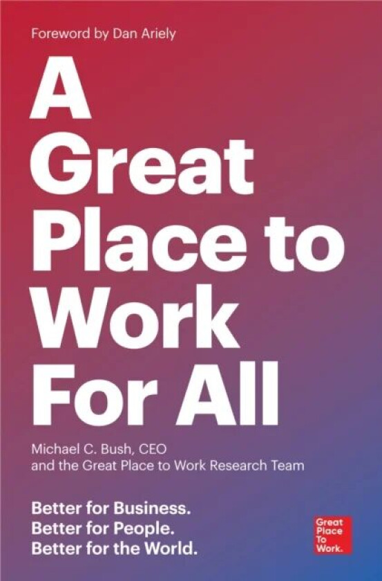 Great Place to Work for All av Michael C. Bush, The Research Team of Great Work