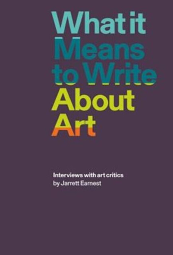 What it Means to Write About Art av Jarrett Earnest