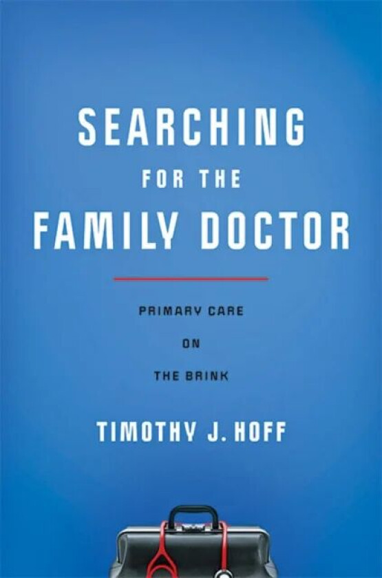 Searching for the Family Doctor av Timothy J. (Northeastern University) Hoff