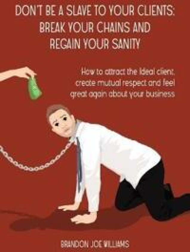 Don't Be a Slave to Your Clients