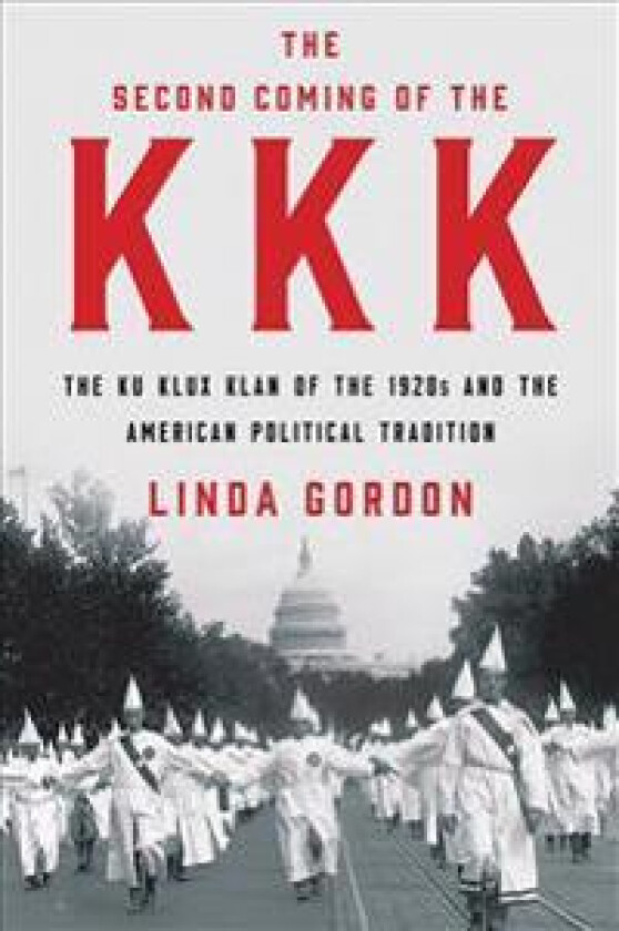 The Second Coming of the KKK: The Ku Klux Klan of the 1920s and the American Political Tradition
