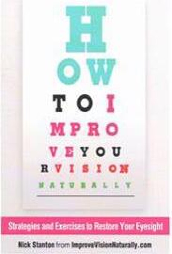 How To Improve Your Vision Naturally: Strategies and Exercises to Restore Your Eyesight