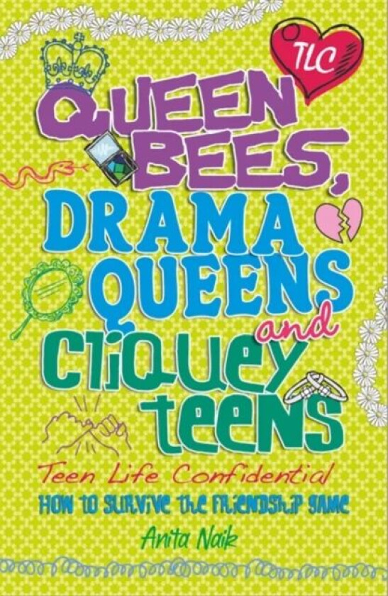 Teen Life Confidential: Queen Bees, Drama Queens & Cliquey Teens av Anita Naik