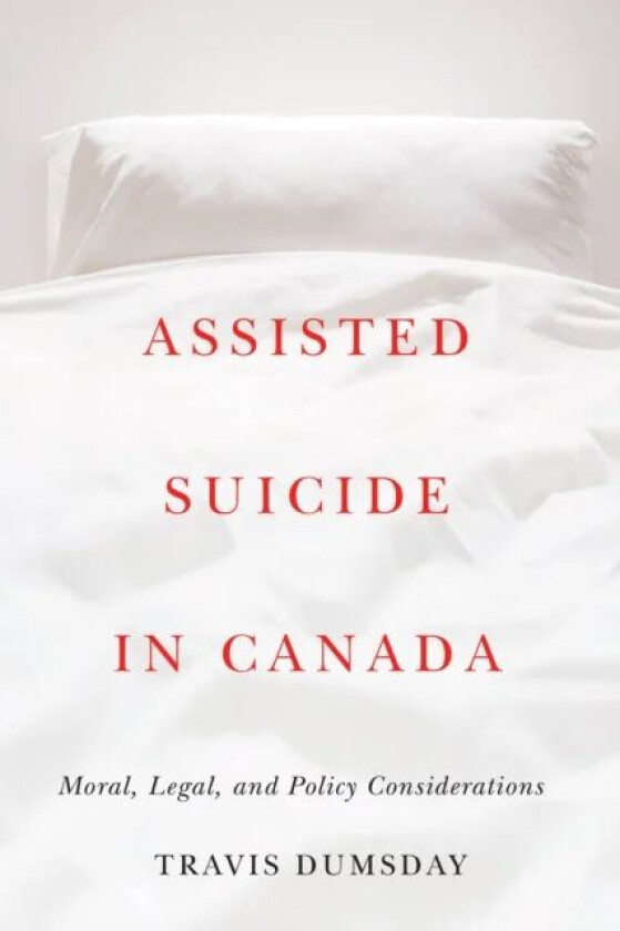 Assisted Suicide in Canada av Travis Dumsday