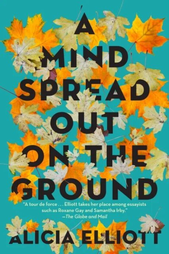 A Mind Spread Out On The Ground av Alicia Elliott