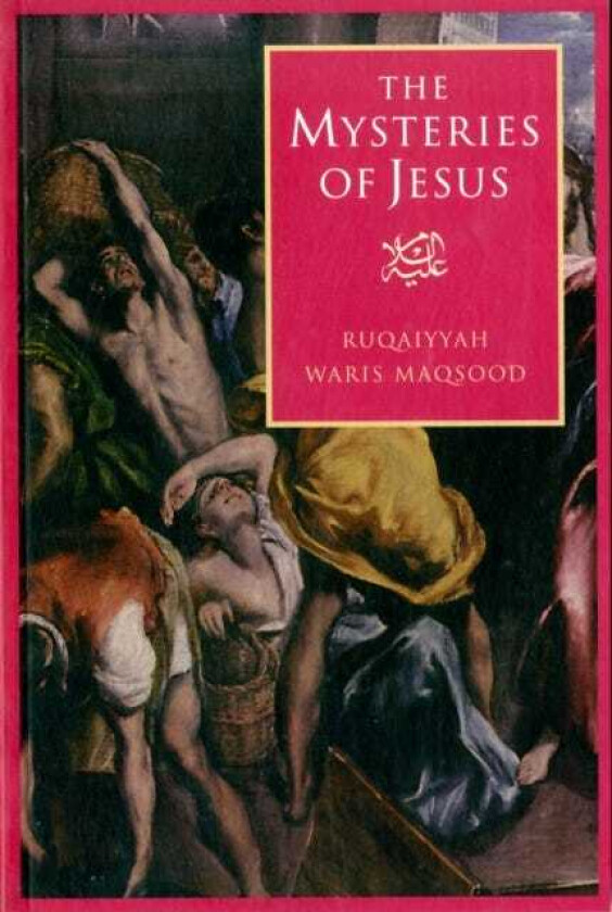 The Mysteries of Jesus A Muslim Study of the Origins and Doctrines of the Christian Church