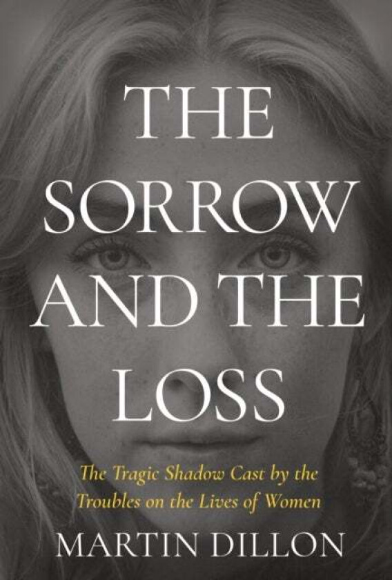 The Sorrow and the Loss av Martin Dillon