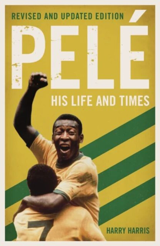 Pele: His Life and Times - Revised & Updated av Harry Harris