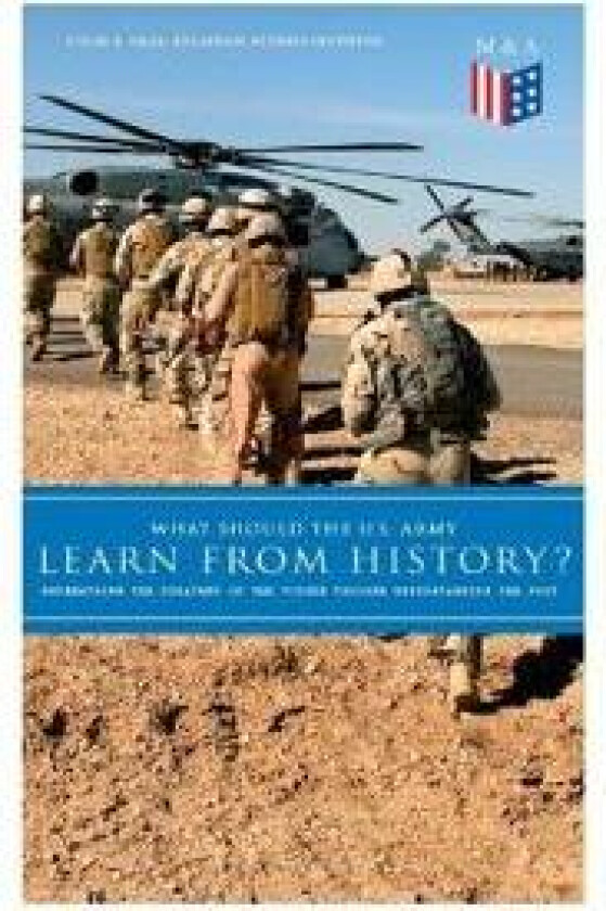 What Should the U.S. Army Learn From History? - Determining the Strategy of the Future through Understanding the Past