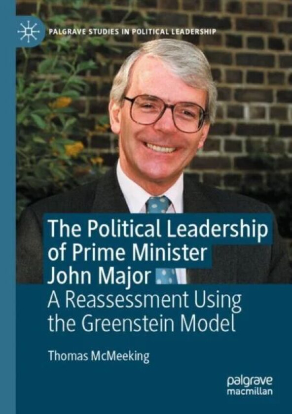 The Political Leadership of Prime Minister John Major av Thomas McMeeking