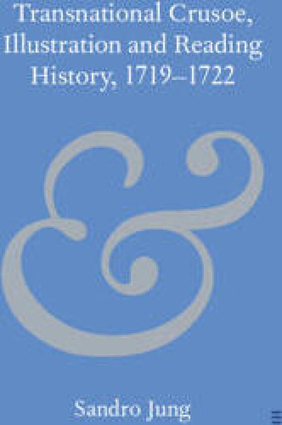 Transnational Crusoe, Illustration and Reading History, 1719–1722