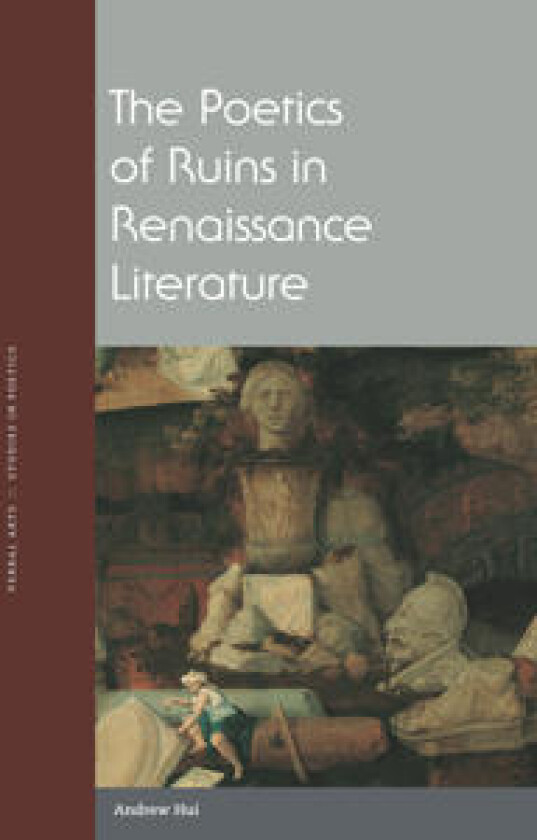 The Poetics of Ruins in Renaissance Literature