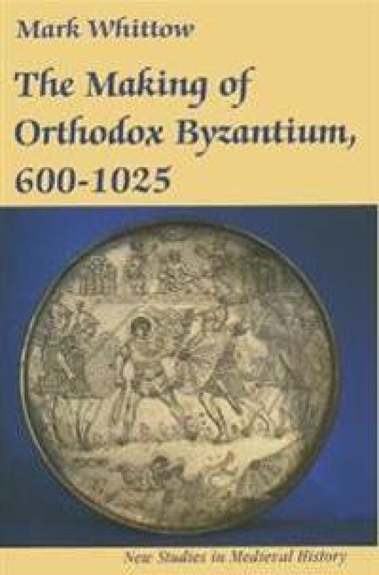 The Making of Orthodox Byzantium, 600–1025