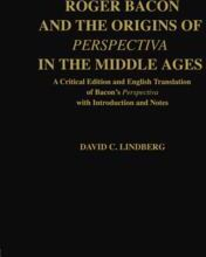 Roger Bacon and the Origins of Perspectiva in the Middle Ages