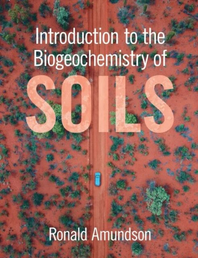 Introduction to the Biogeochemistry of Soils av Ronald (University of California Berkeley) Amundson