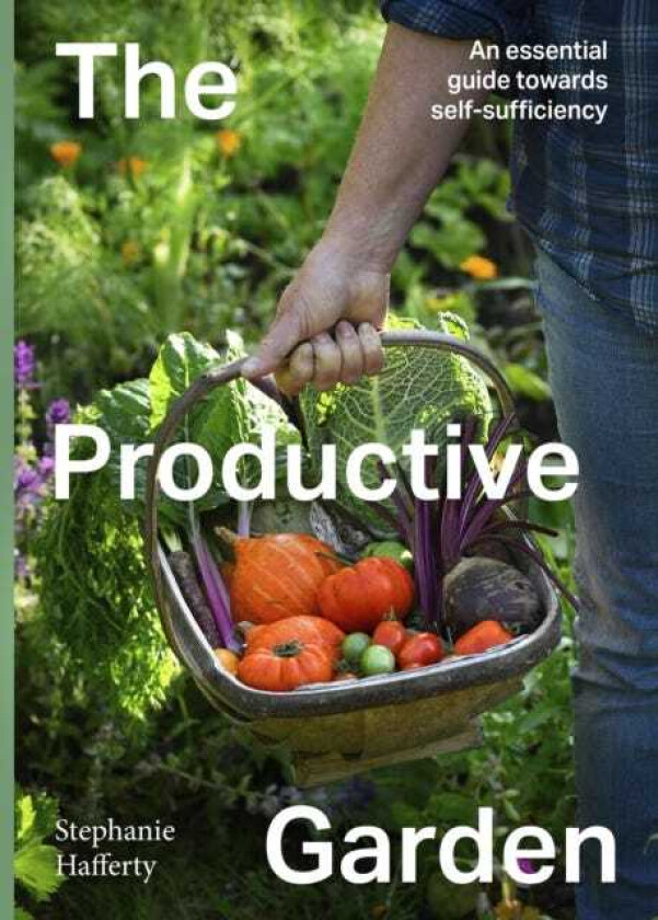 The Productive Garden An essential guide towards smallscale sufficiency