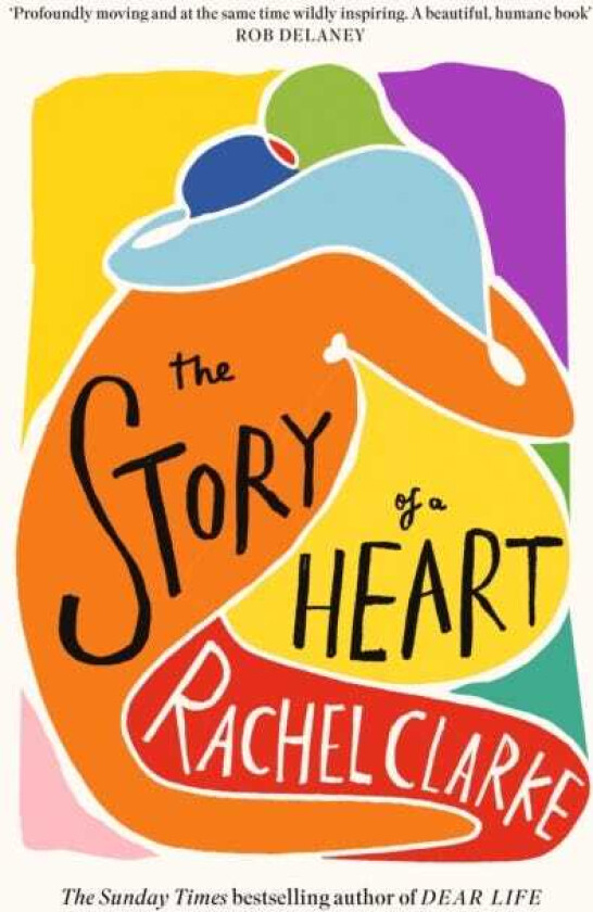 The Story of a Heart 'Profoundly moving and at the same time wildly inspiring' Rob Delaney