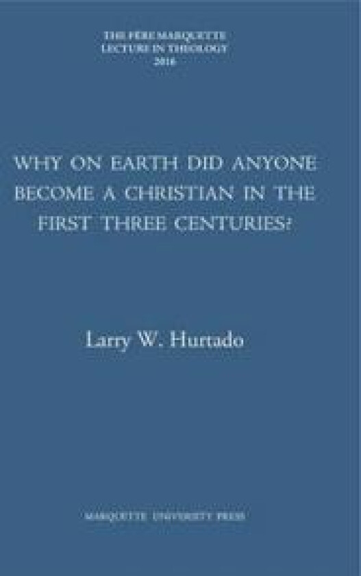 Why on Earth Did Anyone Become a Christian in the First Three Centuries?