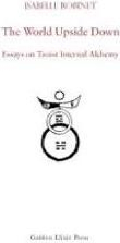 The World Upside Down: Essays on Taoist Internal Alchemy