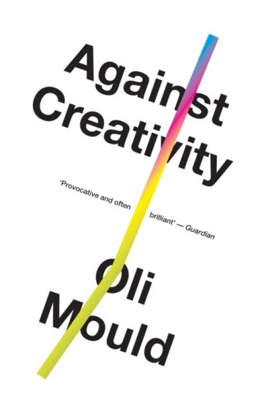 Against Creativity av Oli Mould