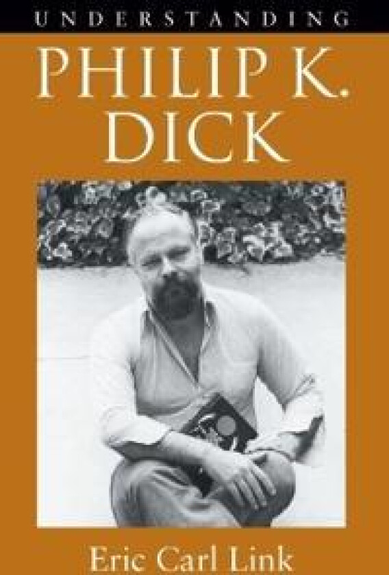 Understanding Philip K. Dick