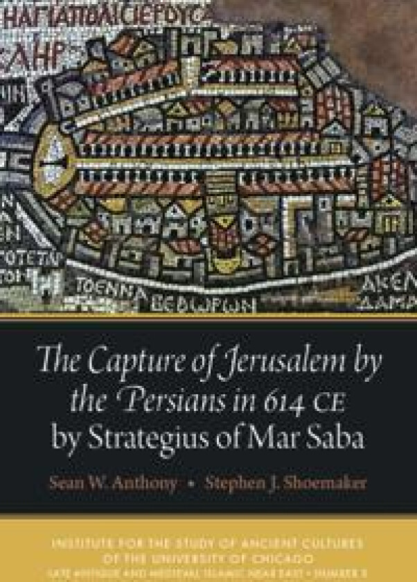 The Capture of Jerusalem by the Persians in 614 CE by Strategius of Mar Saba