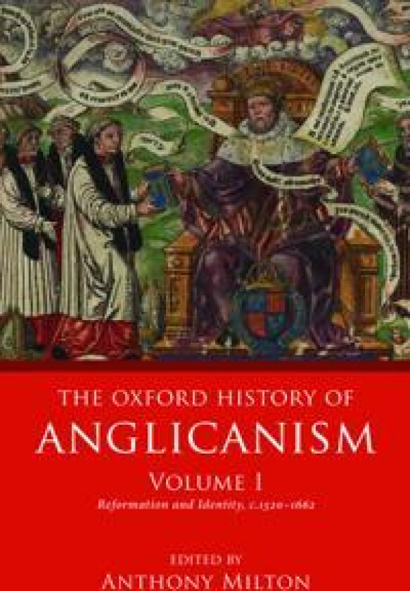 The Oxford History of Anglicanism, Volume I