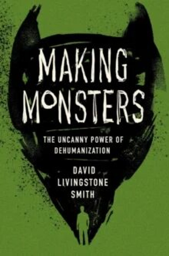 Making Monsters av David Livingstone Smith
