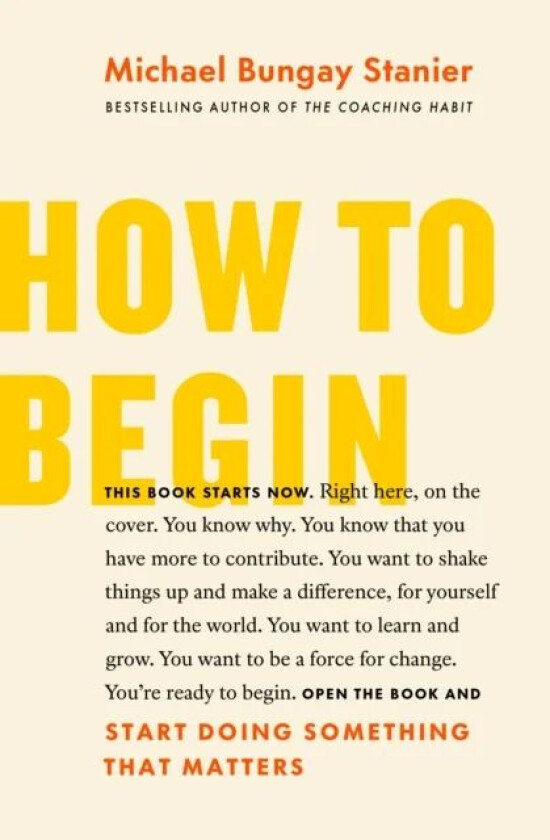 How to Begin av Michael Bungay Stanier