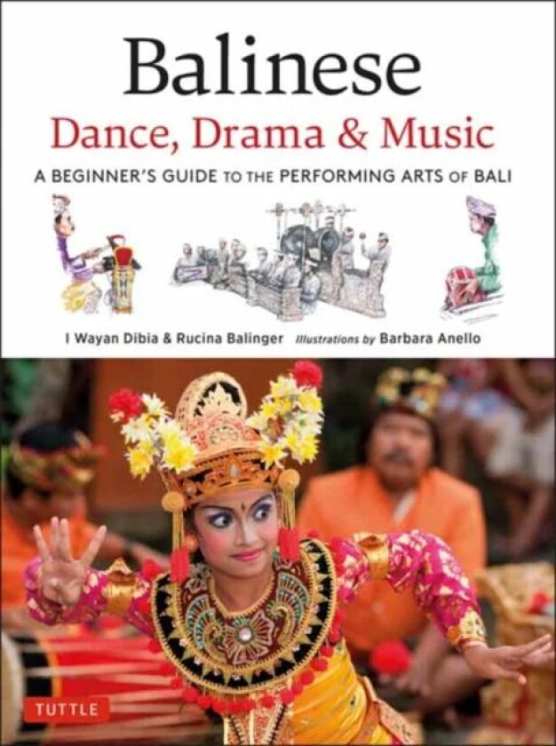 Balinese Dance, Drama & Music av I Wayan Dibia, Rucina Ballinger