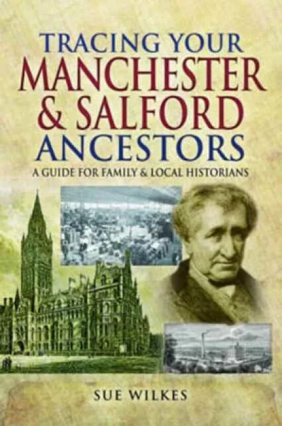 Tracing Your Manchester and Salford Ancestors av Sue Wilkes