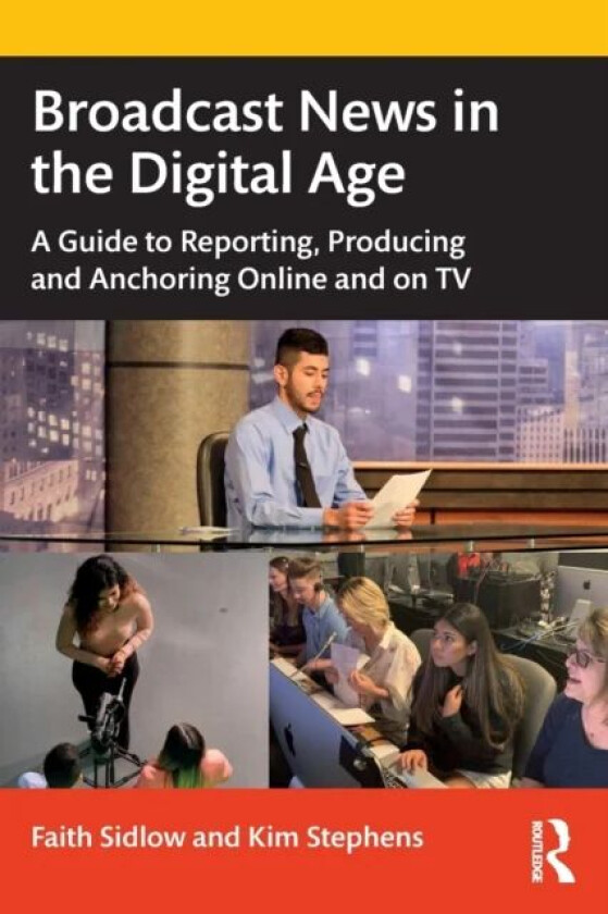 Broadcast News in the Digital Age av Faith Sidlow, Kim Stephens