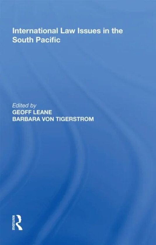 International Law Issues in the South Pacific av Geoff Leane, Barbara von Tigerstrom