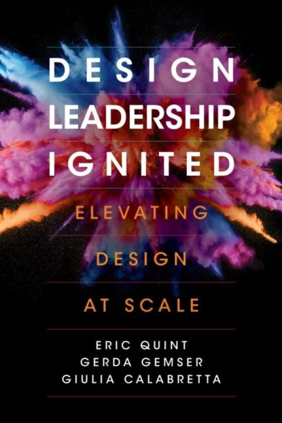 Design Leadership Ignited av Eric Quint, Gerda Gemser, Giulia Calabretta