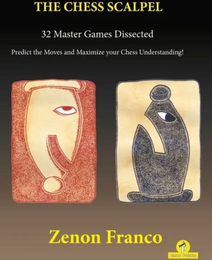The Chess Scalpel - 32 Master Games Dissected av Zenon Franco