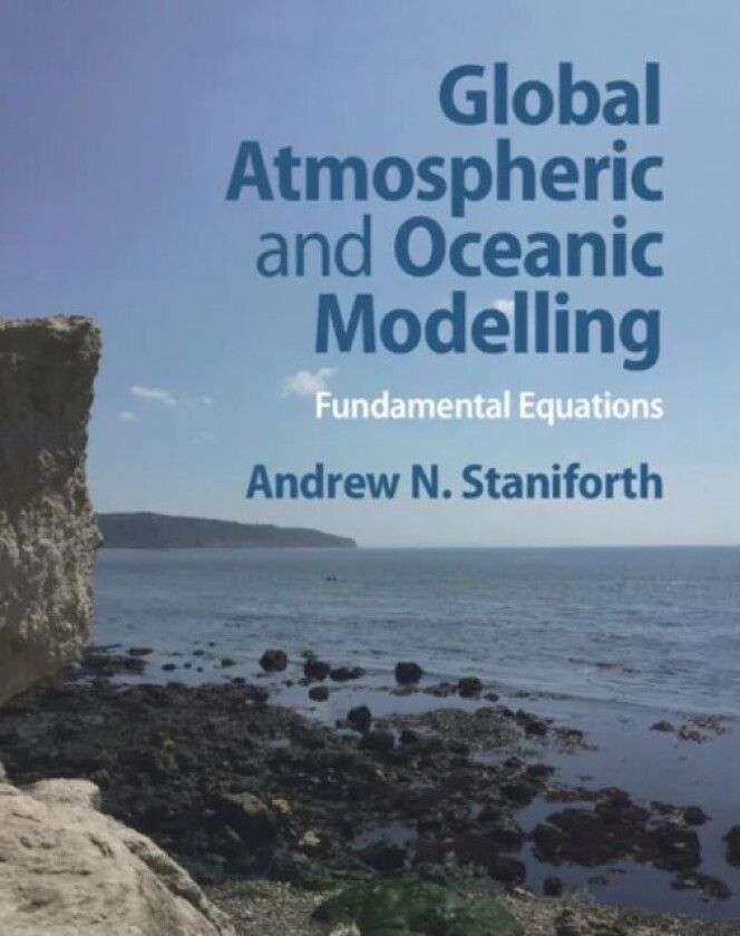 Global Atmospheric and Oceanic Modelling av Andrew N. Staniforth