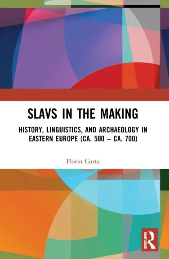 Slavs in the Making av Florin (University Of Florida Gainesville FL USA University of Florida Gainesville Florida USA) Curta
