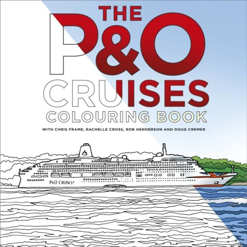 The P&O Cruises Colouring Book av Chris Frame, Rachelle Cross, Rob Henderson, Doug Cremer