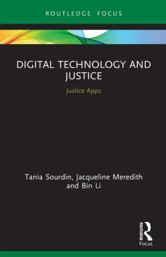 Digital Technology and Justice av Tania Sourdin, Jacqueline Meredith, Bin (Louisiana State University LA USA) Li