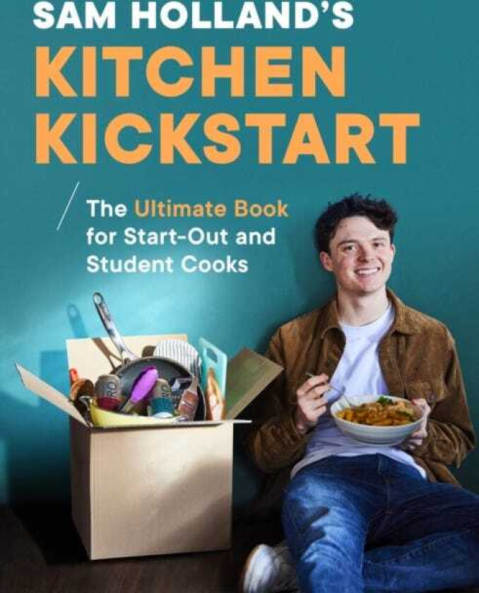 Sam Holland’s Kitchen Kickstart The Ultimate Book for StartOut and Student Cooks