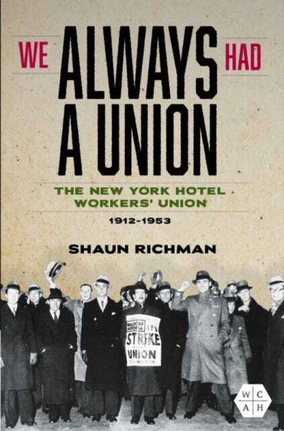 We Always Had a Union The New York Hotel Workers' Union, 19121953