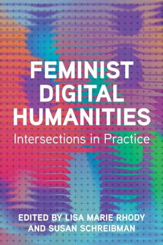 Feminist Digital Humanities Intersections in Practice