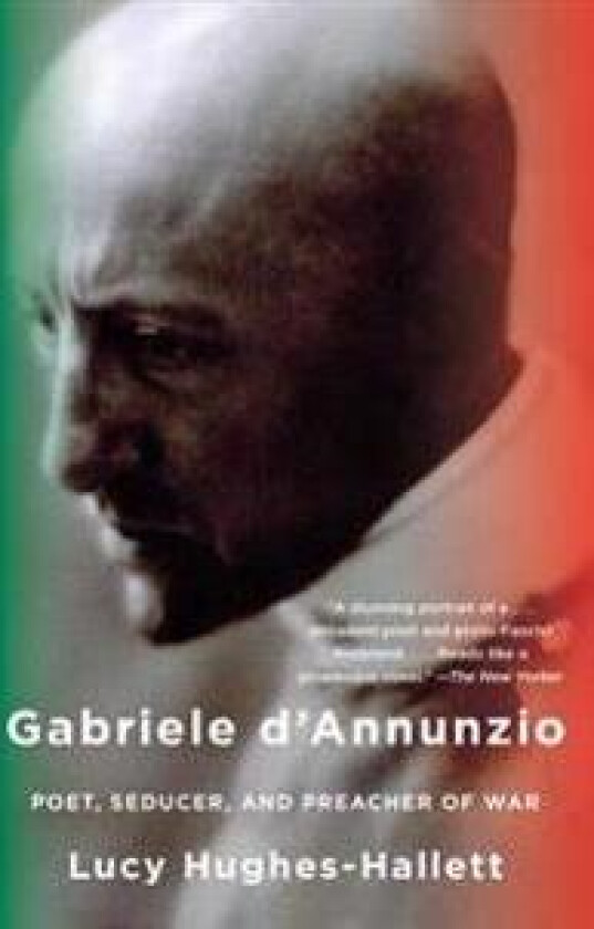 Gabriele D'Annunzio: Poet, Seducer, and Preacher of War