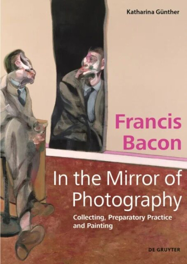 Francis Bacon - In the Mirror of Photography av Katharina Gunther