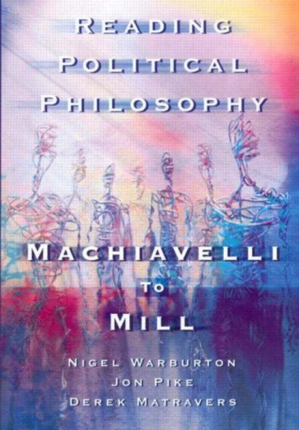 Reading Political Philosophy av Derek Matravers, Jonathan Pike, Nigel Warburton