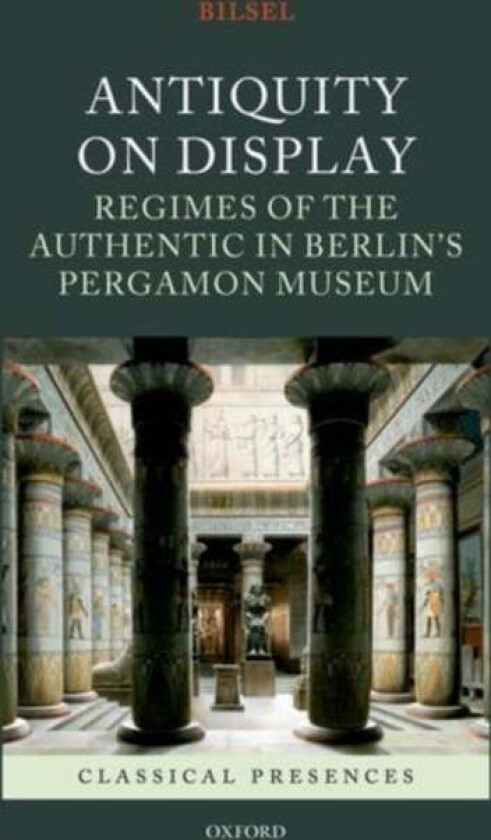 Antiquity on Display av Can (Associate Professor and Chair Department of Art Architecture and Art History University of San Diego) Bilsel