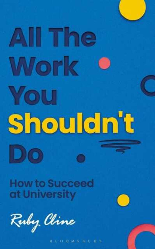 All The Work You Shouldn't Do How to Succeed at University